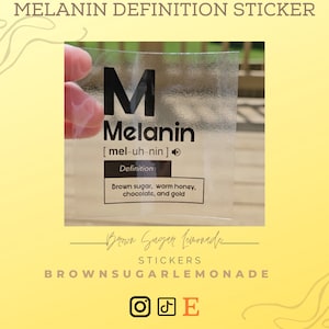 May include: A clear sticker with the text "MELANIN DEFINITION STICKER" at the top. The sticker features the letter "M" above the word "Melanin" and its pronunciation. Below, it defines melanin as "Brown sugar, warm honey, chocolate, and gold."