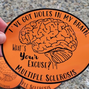 I have holes in my brain, What&#39;s Your Excuse? Multiple Sclerosis Sticker