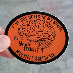 I have holes in my brain, What's Your Excuse? Multiple Sclerosis Sticker