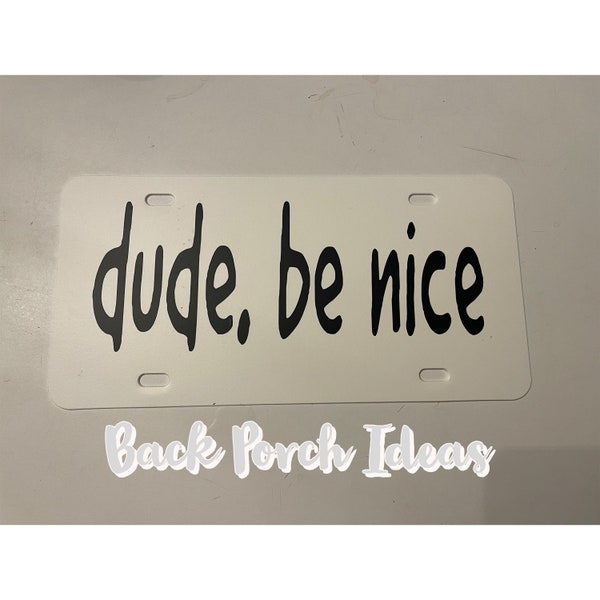 Dude, Be Nice Black Vinyl 12” X 6” Plastic License Plate