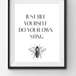 May include: Black and white printable art print with the text "Just bee yourself, do your own sting" and a black and white illustration of a bee.