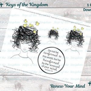 May include: A printable sheet featuring a black and white illustration of a woman with a bird's nest on her head. The text "Do not be conformed to this world, but be transformed by the renewal of your mind. Romans 12:2" is in a circle below the illustration. The text "Keys of the Kingdom" is at the top of the sheet. The text "Renew Your Mind" is at the bottom of the sheet.