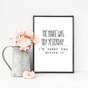 The House Was Tidy Yesterday Print | Funny Family Cleaning Print | Print For The Living Room | Family Home Gift | Hallway Wall Art