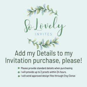May include: A light blue background with a green leafy wreath surrounding the text "So Lovely Invites". Below the wreath, the text "Add my Details to my Invitation purchase, please!" is displayed.  Three bullet points list the steps for purchasing an invitation: "Please provide standard details when purchasing", "I will provide up to 2 proofs within 24 hours", and "I will send approved design files through Etsy Convo".
