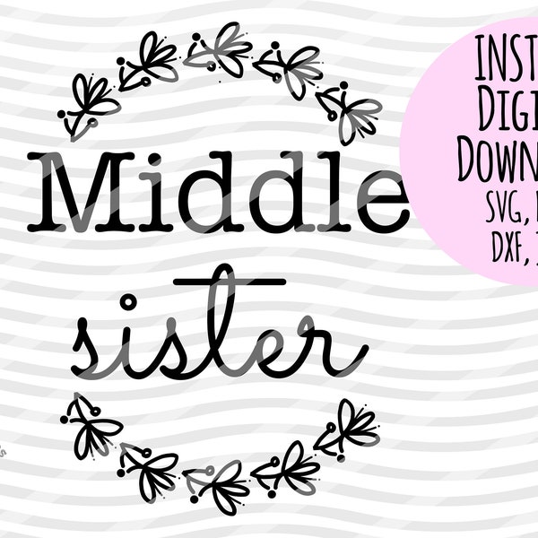 Middle Sister SVG, Middle Sis SVG, Middle Sis, Sisters Svg, Sis svg, Sister Svg, Sibling, Family SVG, Silhouette Png Dxf Cut Cut File Cricut