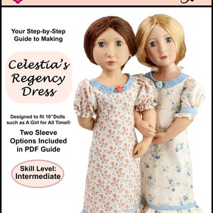 May include: A digital sewing pattern for a Regency-style dress for 16-inch dolls. The pattern includes two sleeve options and is designed for intermediate skill levels. The pattern is called "Celestia's Regency Dress" and is designed to fit dolls such as A Girl for All Time.