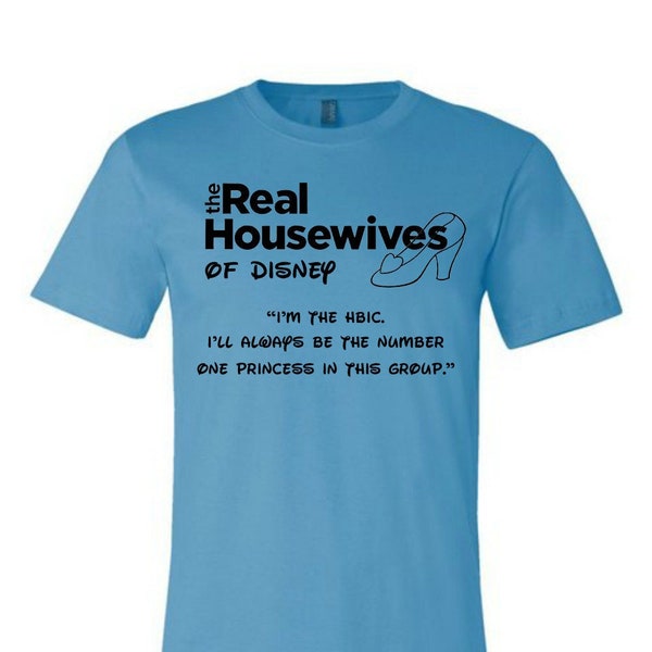 Real Housewives of Disney Cinderella Tagline Shirt TShirt Tee Disney World Epcot Vacation Matching Shirts Disneyland
