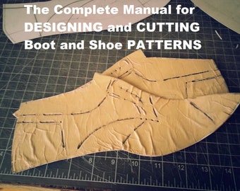 DESIGNING and CUTTING Boot and Shoe PATTERNS Complete illustrated Manual How To Make Shoes and Boots Digital Download - 147 Pages