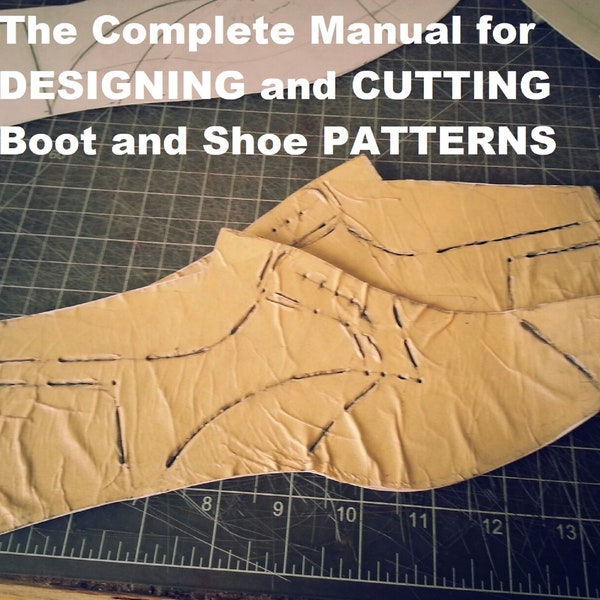 DESIGNING and CUTTING Boot and Shoe PATTERNS Complete illustrated Manual How To Make Shoes and Boots Digital Download - 147 Pages