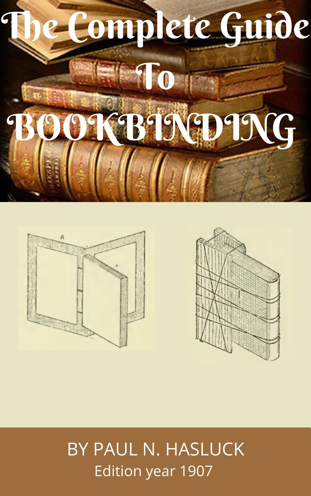 The Complete Guide to Bookbinding an Illustrated Handbook for the