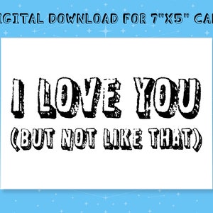 Téléchargement numérique seulement / Je t’aime (mais pas de cette façon) / Carte horizontale, Funny Love Card, Carte de l’amitié, Carte Aromantic
