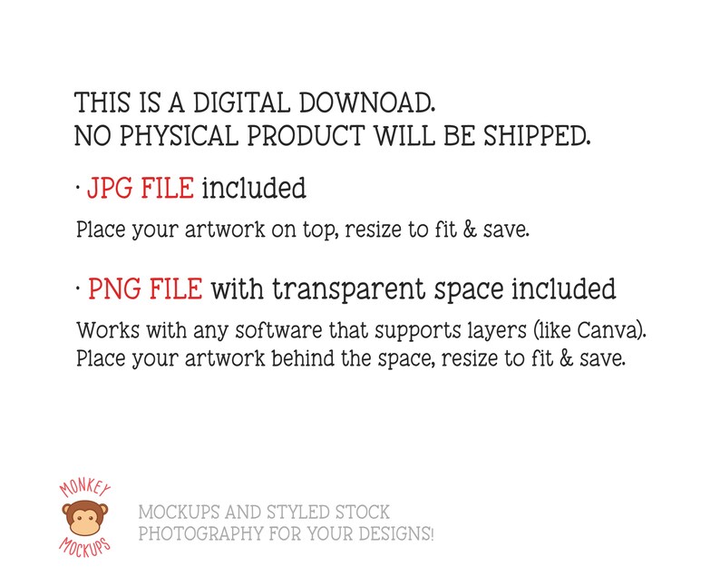 May include: White background with text: "THIS IS A DIGITAL DOWNLOAD. NO PHYSICAL PRODUCT WILL BE SHIPPED." Includes JPG and PNG files. The PNG file has a transparent space. The Monkey Mockups logo is in the bottom left corner.