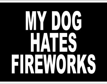 My Dog Hates Fireworks - No Fireworks - 18X24" Yard Sign with Stake - *ORDER BY 6/25* For July 4th Delivery!!