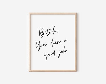 Bitch, You Doin a Good Job Art Print, TikTok gift, Inspirational Print, Digital Print, Inspirational Quote, Digital Gift, Unique gift