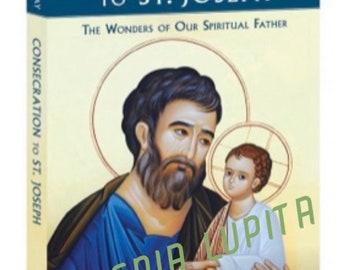 Könnte beinhalten: Ein Buch mit dem Titel "Weihe an den Heiligen Josef: Die Wunder unseres geistlichen Vaters" von Donald H. Calloway, MIC. Das Cover zeigt eine Illustration des Heiligen Josef, der das Jesuskind hält.