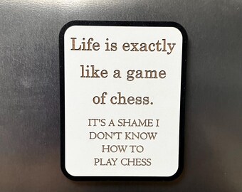 Funny Fridge Magnet: Wood Engraved Quote, Life Is Like A Game Of Chess , Funny Life Quote