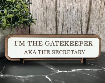 I’m Gatekeeper AKA the Secretary, Funny Wooden Desk Sign, Wooden Plaque, Office Joke Gift