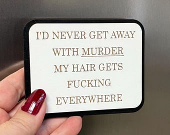 Funny Fridge Magnet: Wood Engraved Quote, I’d Never Get Away With Murder, Naughty Swear Quote