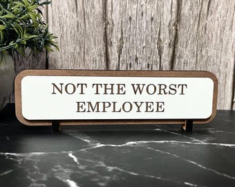 Not The Worst Employee, Funny Wooden Desk Sign, Wooden Plaque, Office Joke Gift