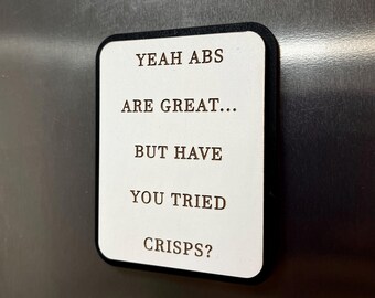 Funny Fridge Magnet: Wood Laser Engraved Quote, Yeah Abs Are Great But Have You Tried Crisps . Funny Quote