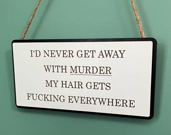 Funny Wooden Sign: Insulting Rude Quote Decor, I’d Never Get Away With Murder