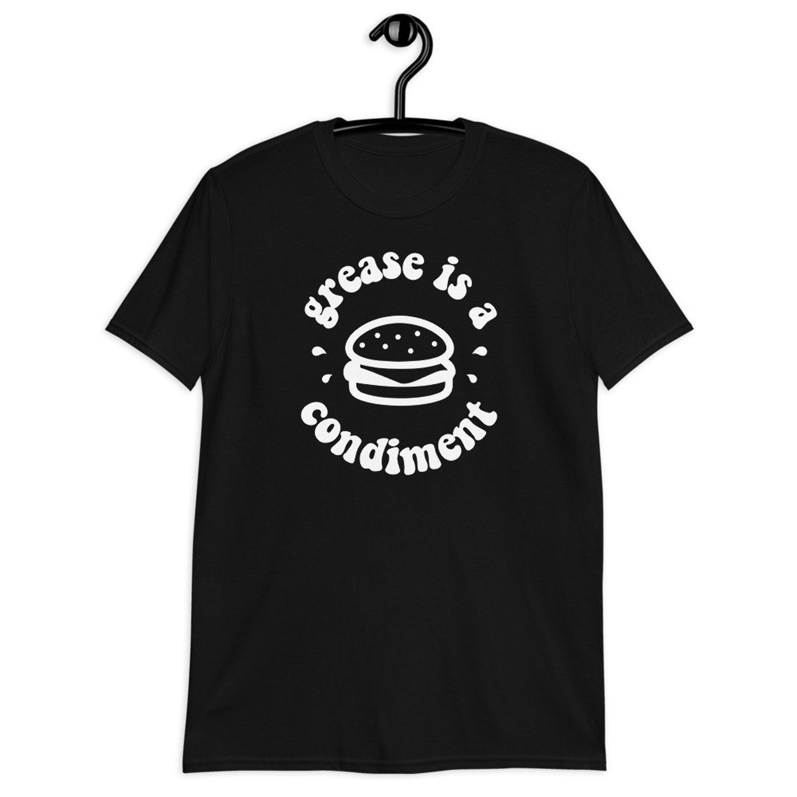 Grease Is A Condiment T shirt Burger Shirt Burger Lover Etsy
