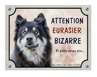 Plaque humour Eurasier chien bizarre pancarte panneau aluminium attention monte la garde