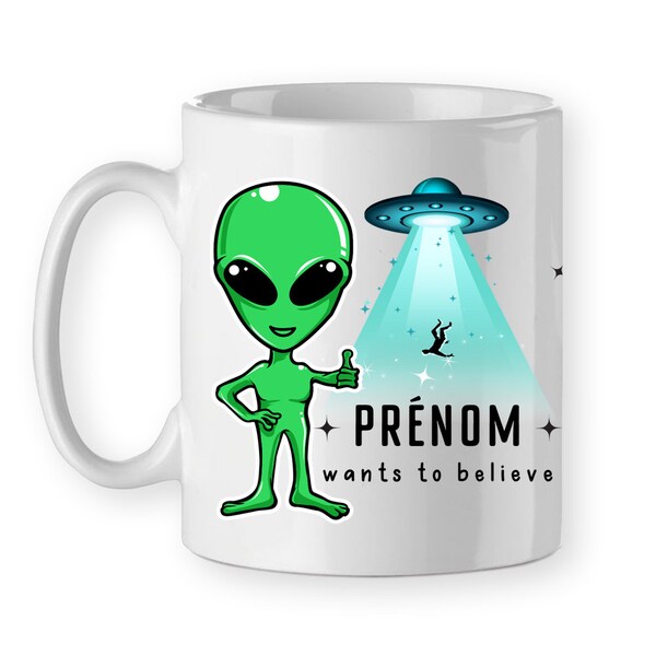 Mug personnalisé prénom wants to believe tasse alien ufo martien extraterrestre soucoupe volante ovni cadeau Noël anniversaire divers