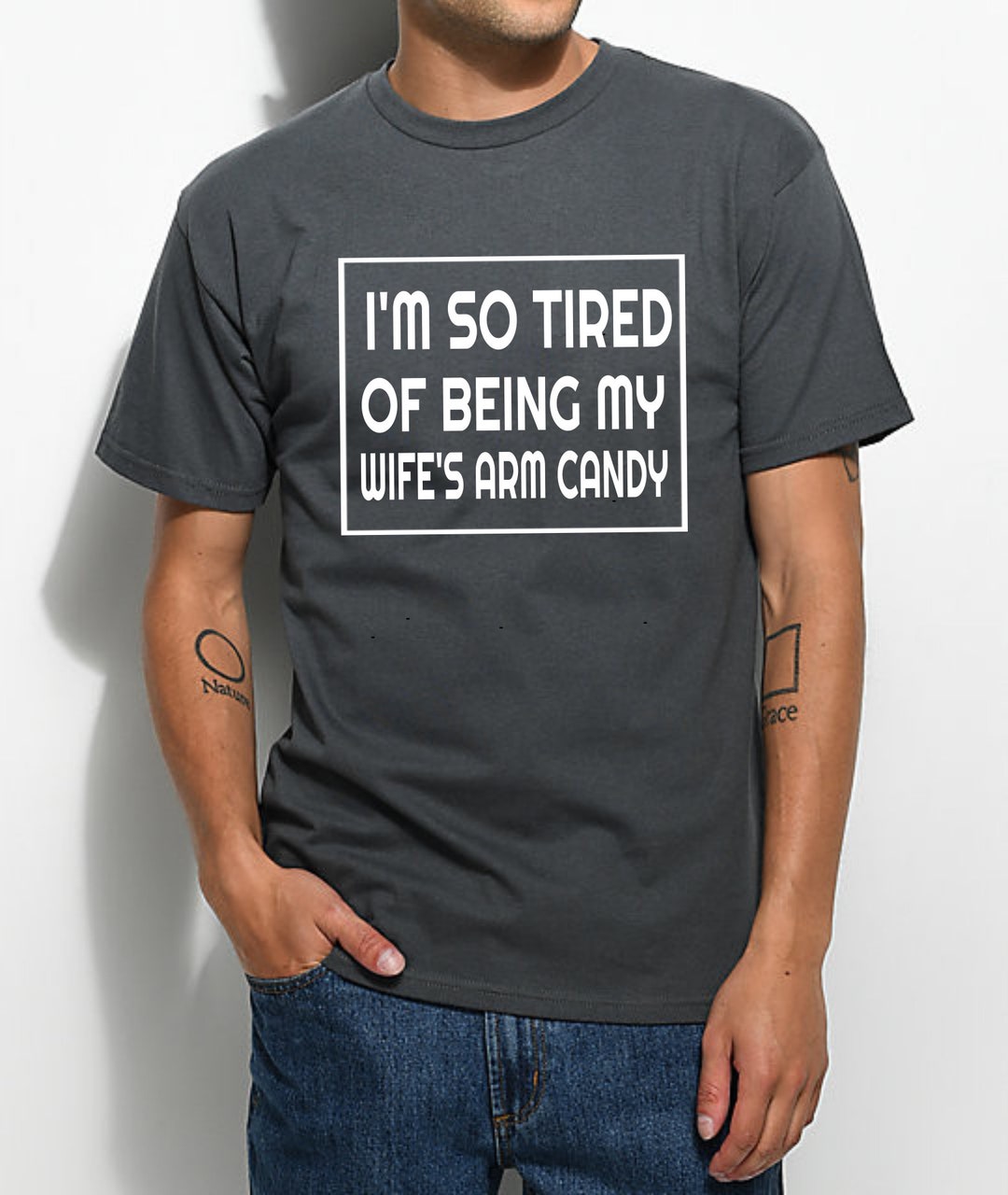 Funny T-shirt I'm so Tired of Being My Wife's Arm Candy Unisex Tee Men