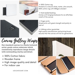 May include: Canvas gallery wrap with a wooden frame. The canvas is made of 100% cotton fabric and is printed on a natural white, matte, ultra smooth, 100% cotton rag with 400gsm standard. The canvas comes with hanging hardware for an effortless install.