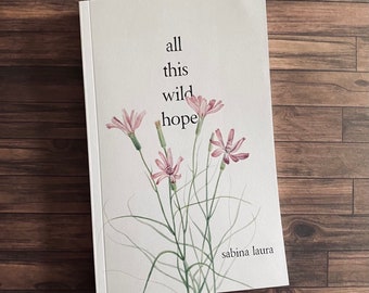 All This Wild Hope - Poetry Book By Sabina Laura
