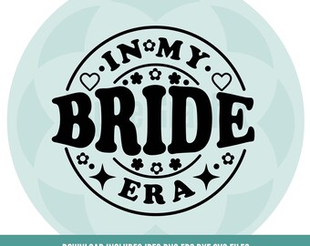 In My Bride Era SVG, Bride Png, Getting Married Png, In My Bride Era Svg, Bachelorette Party Svg, Bride Era Png, Bride Svg, Hen Party svg