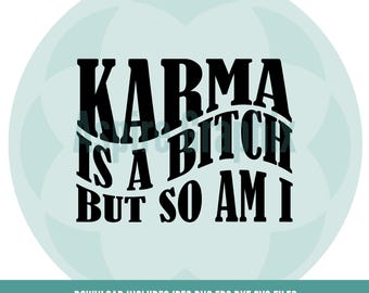 Karma svg, T shirt svg, Bitch svg, Quote svg, Karma is a bitch svg, Karma Svg, Funny Svg, Cricut & Silhouette File