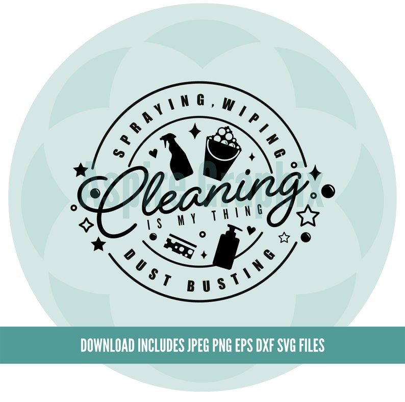 May include: Black and white circular design with the text "Spraying, Wiping, Cleaning is my thing, Dust Busting" and cleaning supplies such as a spray bottle, a bucket with sponges, and a bottle of soap.