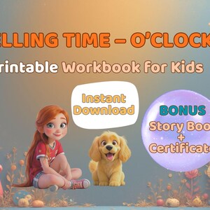 May include: A digital illustration for children with the text "TELLING TIME - O'CLOCK" and "Printable Workbook for Kids." It includes a girl, a puppy, and a clock. The image also says "Instant Download" and "BONUS Story Book + Certificate."