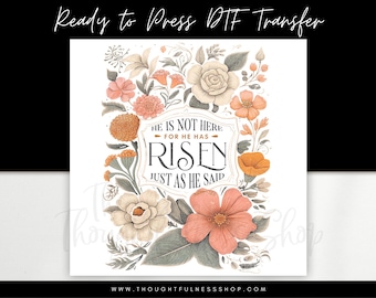 He Is Not Here For He Has Risen Just As He Said – Ready to Press DTF Easter Heat Press T-Shirt Transfer - Christian Religious Floral Print