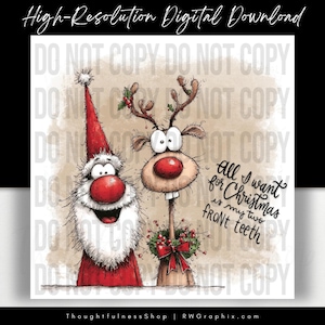 May include: A digital download featuring a whimsical illustration of Santa Claus and a reindeer. Santa has a red hat and a white beard, and the reindeer has antlers. The text reads, "All I want for Christmas is my two front teeth."