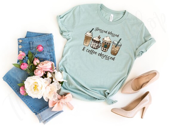 Stressed Blessed and Coffee Obsessed - Coffee First Shirt - Cute Coffee Shirt - Funny Mom Shirt - Mom Coffee Tee - Coffee Addict Tee