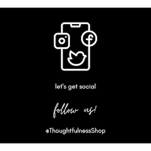 May include: Black and white illustration of a smartphone with icons for Instagram, Facebook, and Twitter. The text "let's get social follow us! @ThoughtfulnessShop" is below the image.