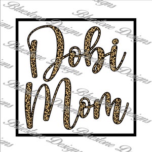 DOBI MOM Leopard Print PNG Design Download  Sublimation 300DPI Doberman Dog T-Shirt