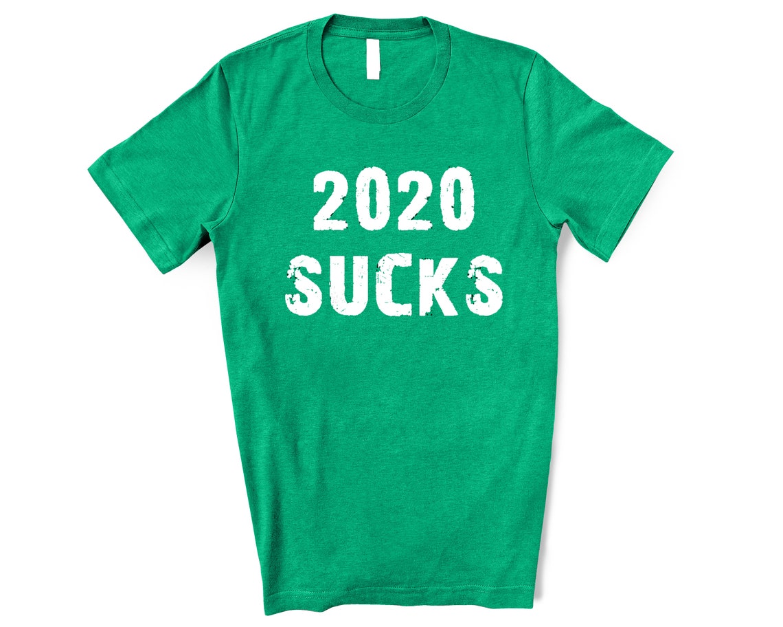 2020 sucks shirt