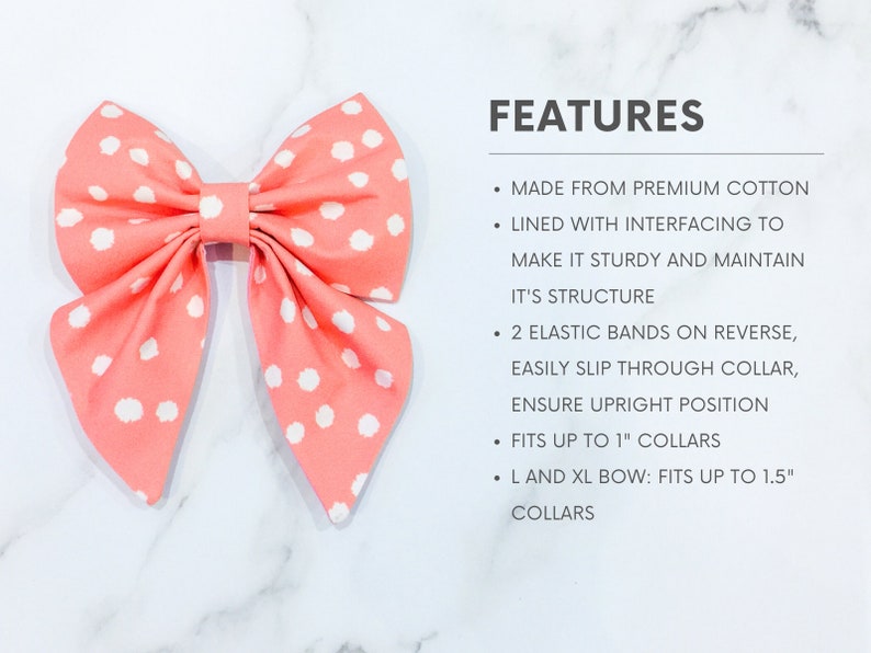 May include: A pink and white polka dot bow tie for dogs. It has two elastic bands on the back for easy attachment to a collar. The bow tie is made from premium cotton and is lined with interfacing to make it sturdy. It fits collars up to 1 inch.