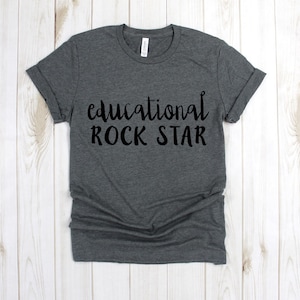 Highschool Shirts- Educational Rock Star - Teacher Gift - Teaching T-Shirt - Middleschool - Kindergarten - Teacher Appreciation Shirt