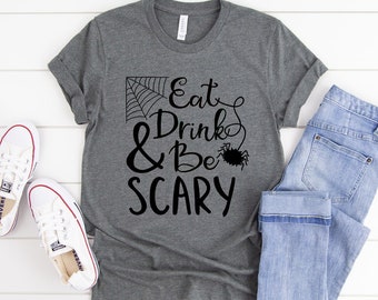 Trick Or Treat Tee Shirt - Eat Drink And Be Scary Uppercase Scary - Funny Halloween Shirt - Fall Shirt - Spooky Shirt