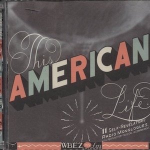 May include: CD case for "This American Life" featuring text in a retro style. The title is in large, colorful letters against a dark background. Includes the WBEZ 91.5 Chicago logo and text about radio monologues.