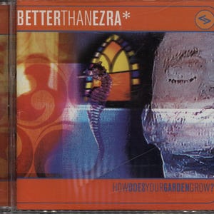 May include: CD case with the text "BETTER THAN EZRA" in white on an orange band. The album cover features a seahorse, a stained-glass window, and the text "HOW DOES YOUR GARDEN GROW?"