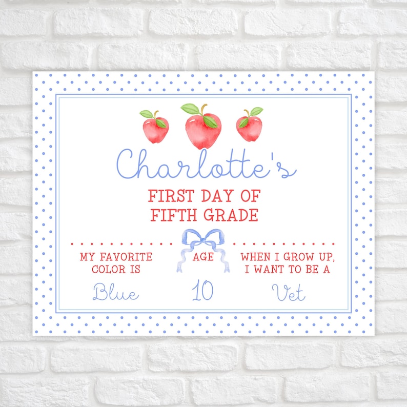 May include: A printable first day of school sign with a blue polka dot background. The sign says "Charlotte's First Day of Fifth Grade". It also includes spaces to fill in the child's favorite color, age, and what they want to be when they grow up. The sign has a blue ribbon and three red apples at the top.