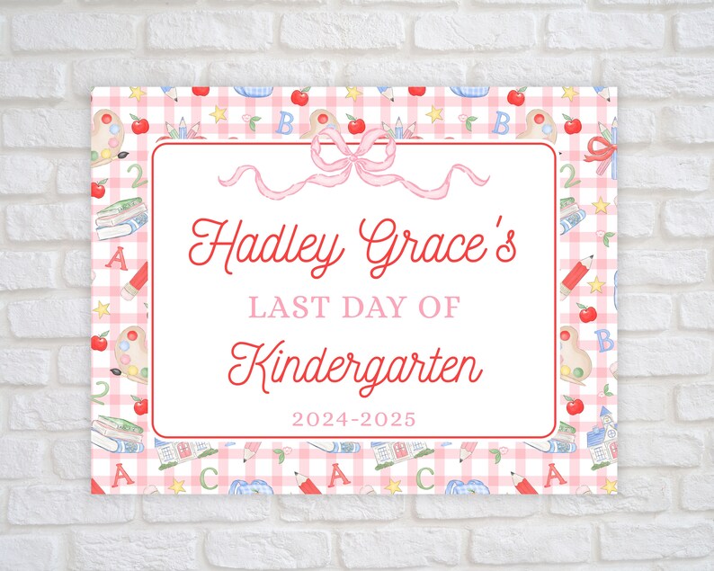 May include: A pink and white gingham background with red and blue school-themed illustrations. The text reads "Hadley Grace's Last Day of Kindergarten 2024-2025".
