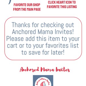 May include: A blue and white logo with the text "Anchored Mama Invites" and a sailboat graphic. The text "For Our Little Sailors" is below the logo. The text "Thanks for checking out Anchored Mama Invites! Please add this item to your cart or to your favorites list to save for later!" is above the logo.
