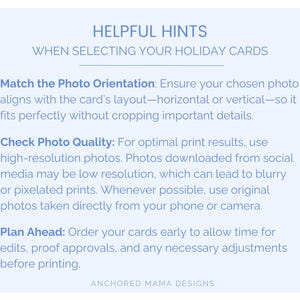 May include: An informational graphic titled HELPFUL HINTS WHEN SELECTING YOUR HOLIDAY CARDS. It provides three tips: Match the Photo Orientation, Check Photo Quality, and Plan Ahead. The text is in dark blue on a light blue background by ANCHORED MAMA DESIGNS.